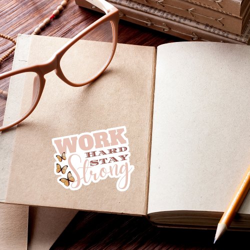 Work Hard Stay Strong Custom_Cut Vinyl Sticker