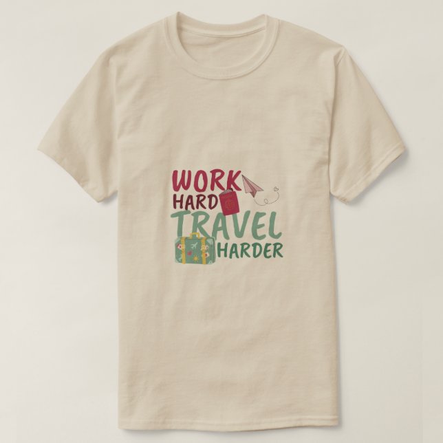 Work Hard Travel Harder Motivational Travel T-Shirt (Design Front)