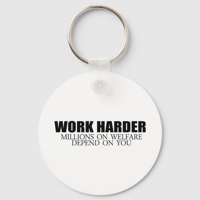 Work Harder because millions on welfare depend on  Keychain (Front)