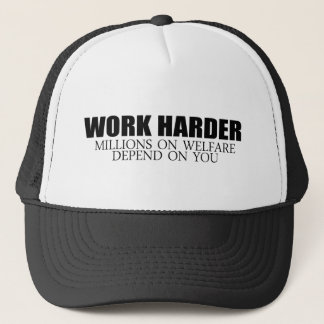 Work Harder because millions on welfare depend on Trucker Hat