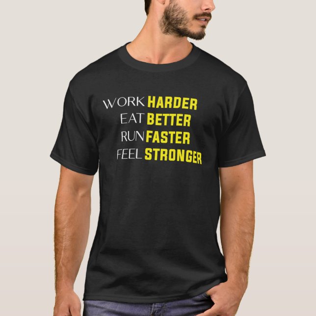 Work Harder Eat Better Run Faster Feel Stronger mo T-Shirt (Front)