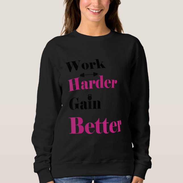 Work Harder Gain Better Quote Cool For Training Sweatshirt (Front)