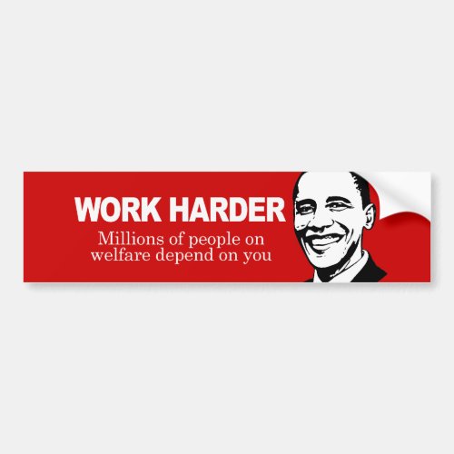 WORK HARDER _ Millions of people on welfare depend Bumper Sticker