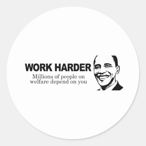 WORK HARDER _ Millions of people on welfare depend Classic Round Sticker