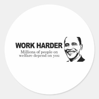 WORK HARDER - Millions of people on welfare depend Classic Round Sticker