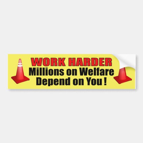 Work Harder millions on welfare depend on you Bumper Sticker