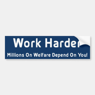 Work Harder Millions On Welfare Depend On You Bumper Sticker