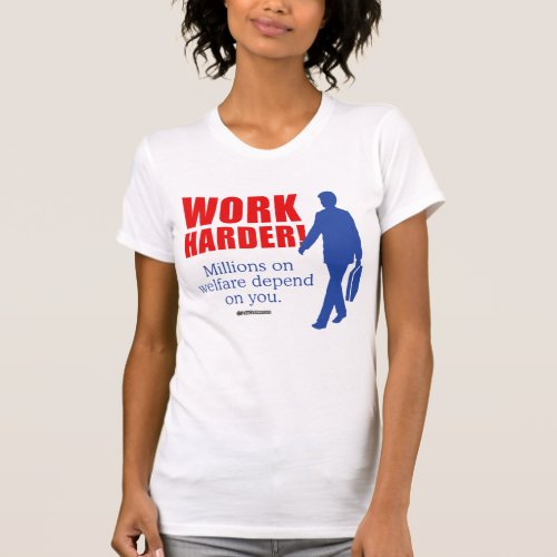 Work Harder Millions on welfare depend on youpng T_Shirt