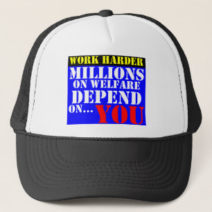 work harder - millions on welfare depend on you trucker hat