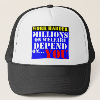 work harder - millions on welfare depend on you trucker hat