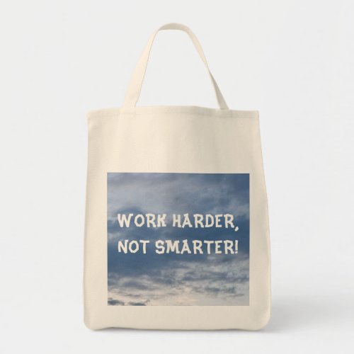 Work Harder Not Smarter Bag