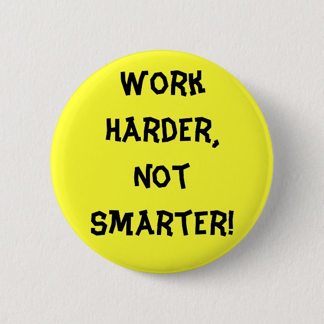 Work Harder Not Smarter Button (Front)