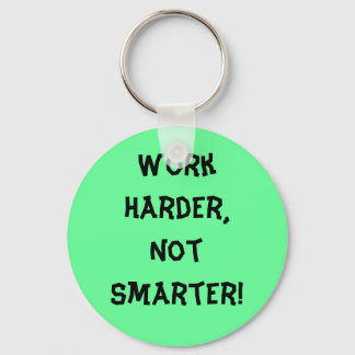 Work Harder Not Smarter Keychain