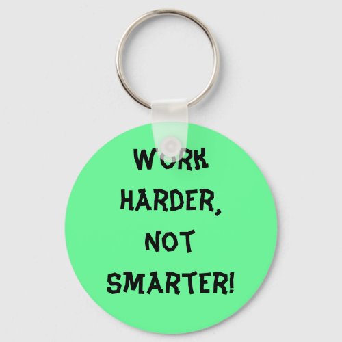 Work Harder Not Smarter Keychain