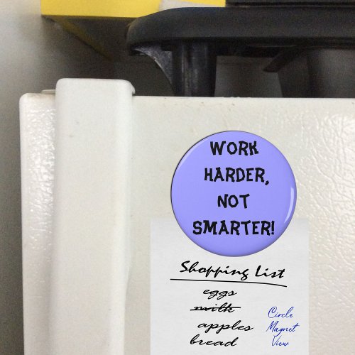 Work Harder Not Smarter Magnet