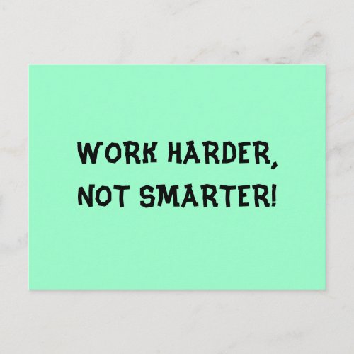 Work Harder Not Smarter Postcard