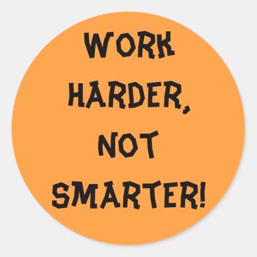Work Harder Not Smarter Sticker