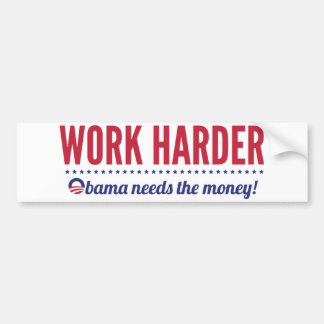 Work Harder, Obama Needs the Money Bumper Sticker