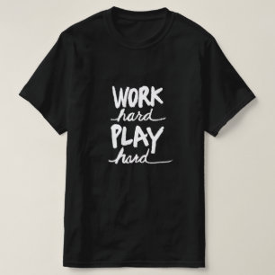 Work Harder Play Hard T-Shirt