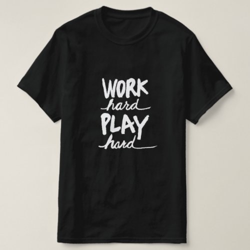 Work Harder Play Hard T_Shirt