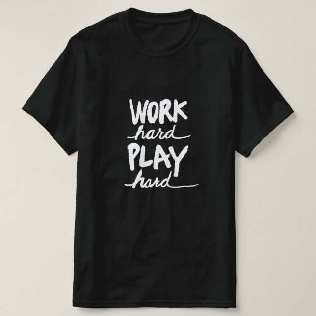 Work Harder Play Hard T-Shirt (Design Front)