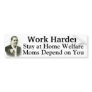 Work Harder Stay at Home Welfare Moms Depend On U Bumper Sticker