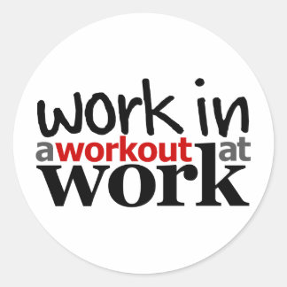 Work In A Workout At Work Classic Round Sticker