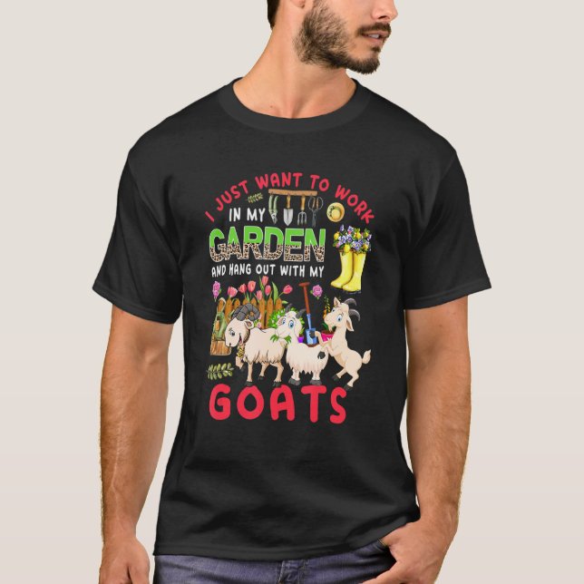 Work In My Garden And Hang Out With Goats Three Go T-Shirt (Front)