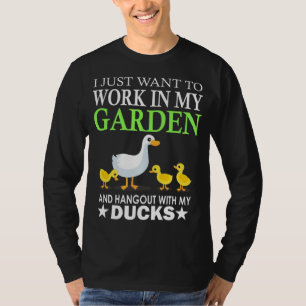 Work In My Garden And Hang Out With My Ducks Farm T-Shirt