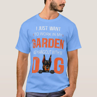 Work In My Garden And Hangout With My Dog Doberman T-Shirt