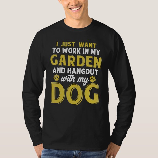 Work In My Garden And Hangout With My Dog  Dog T-Shirt (Front)