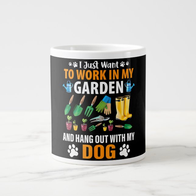 Work In My Garden And Hangout With My Dog Giant Coffee Mug (Front)