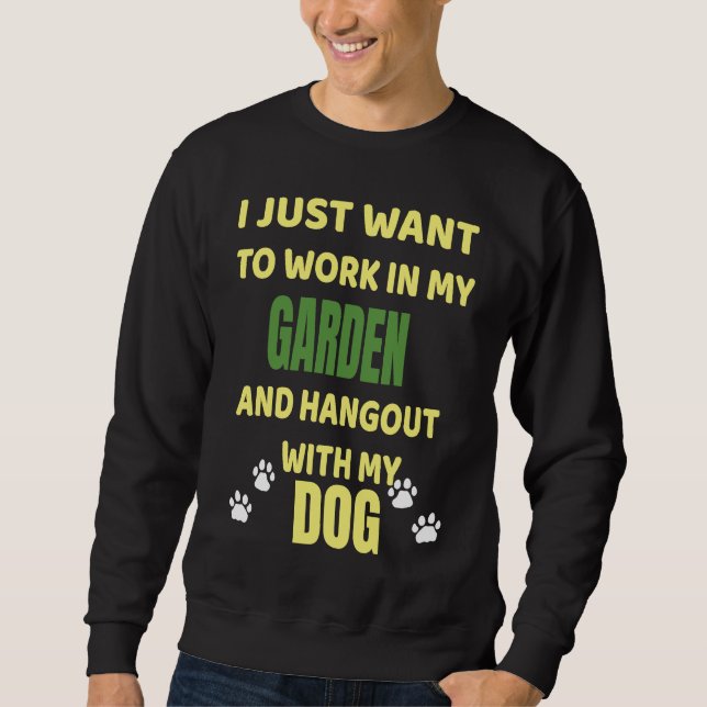 Work In My Garden And Hangout With My Dog Sweatshirt (Front)