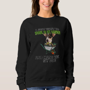 Work In My Garden & Hang W Rat Terrier Sweatshirt
