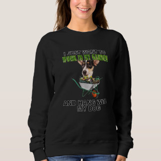 Work In My Garden & Hang W Rat Terrier Sweatshirt