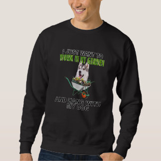 Work In My Garden & Hang W Siberian Husky Sweatshirt