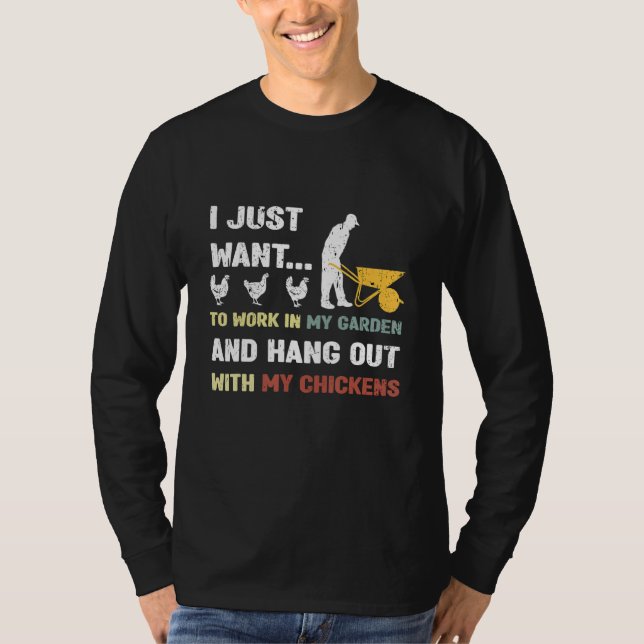 Work In My Garden Hangout With My Chickens Garden  T-Shirt (Front)