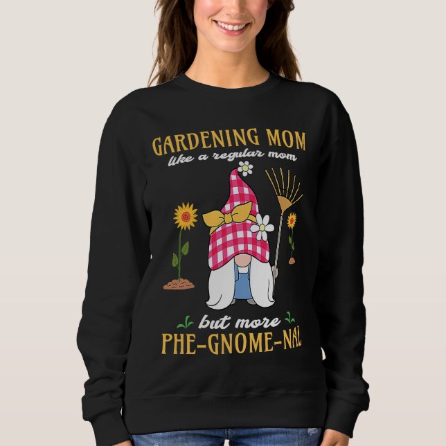 Work in my Garden with my Gnomies gnome statue gar Sweatshirt (Front)