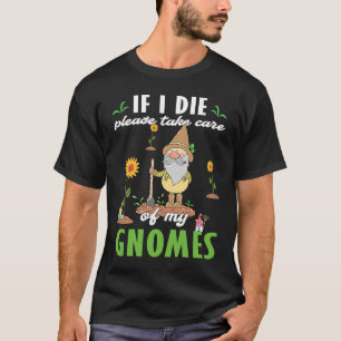 Work in my Garden with my Gnomies gnome statue gar T-Shirt
