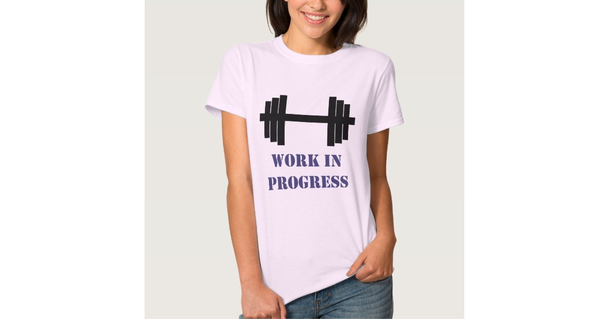 Work In Progress Gym T-Shirt | Zazzle