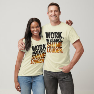 Work in Silence Shine Louder Motivational Men’s T-Shirt