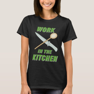 Work in the Kitchen Cooking Kitchen Food Offspring T-Shirt