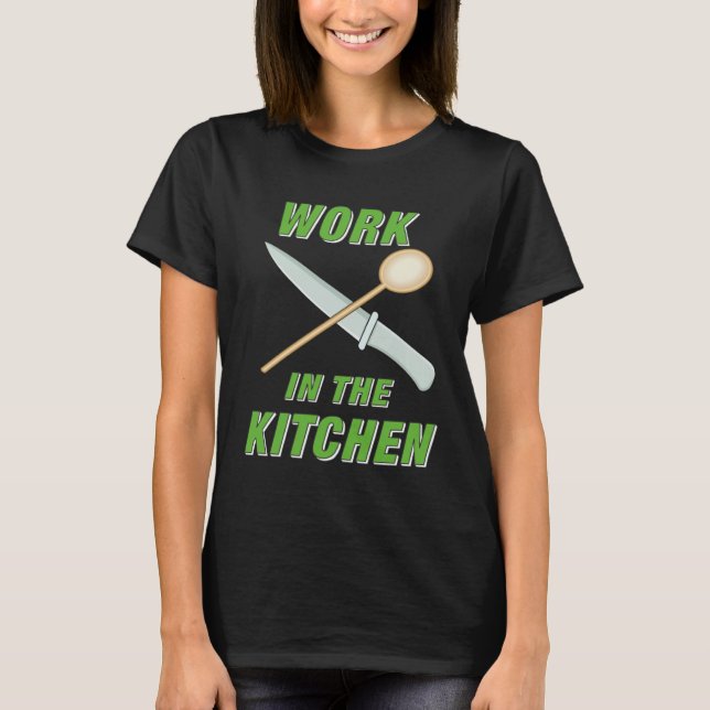 Work in the Kitchen Cooking Kitchen Food Offspring T-Shirt (Front)