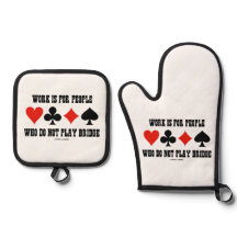 Work Is For People Who Do Not Play Bridge