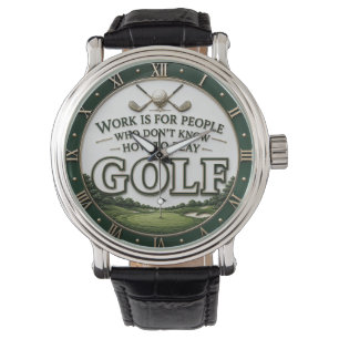 Work Is for People Who Don't Know How to Play Golf Watch