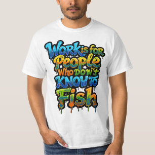 Work is for People Who Don't Know to Fish Funny Gi T-Shirt