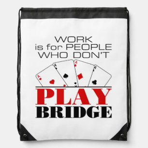 Work Is For People Who Don't Play Bridge Drawstring Bag