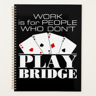 Work Is for People Who Don't Play Bridge  Planner