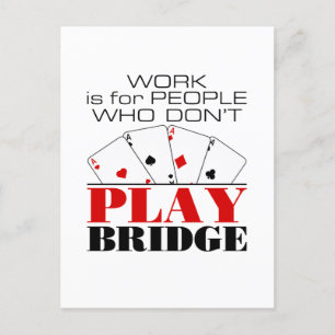 Work Is For People Who Don't Play Bridge Postcard