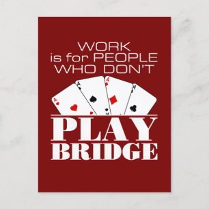 Work Is for People Who Don't Play Bridge  Postcard